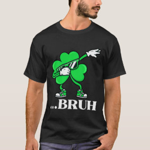 Bruh Dabbing Shamrock Funny St Patricks Day Teens T-Shirt