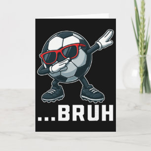 Bruh Dabbing Soccer Byll Funny Boys Men Women Spor Card