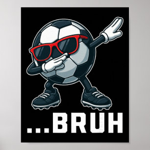 Bruh Dabbing Soccer Ll Funny Boys Men Women Sports Poster