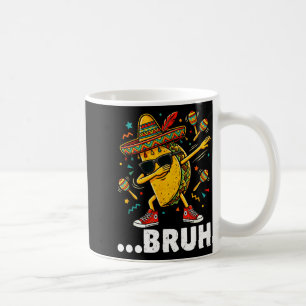Bruh dabbing taco cinco de mayo mexican dap coffee mug