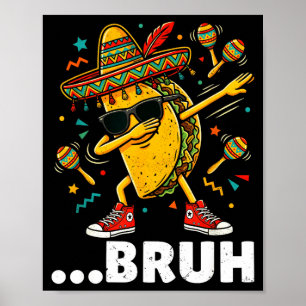Bruh dabbing taco cinco de mayo mexican dap poster