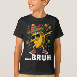 Bruh dabbing taco cinco de mayo mexican dap  T-Shirt
