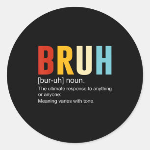 Bruh Definition Bruh Noun, Funny Sarcastic Quotes Classic Round Sticker
