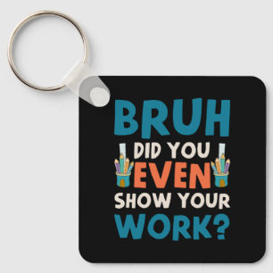Bruh did u even show ur work  key ring