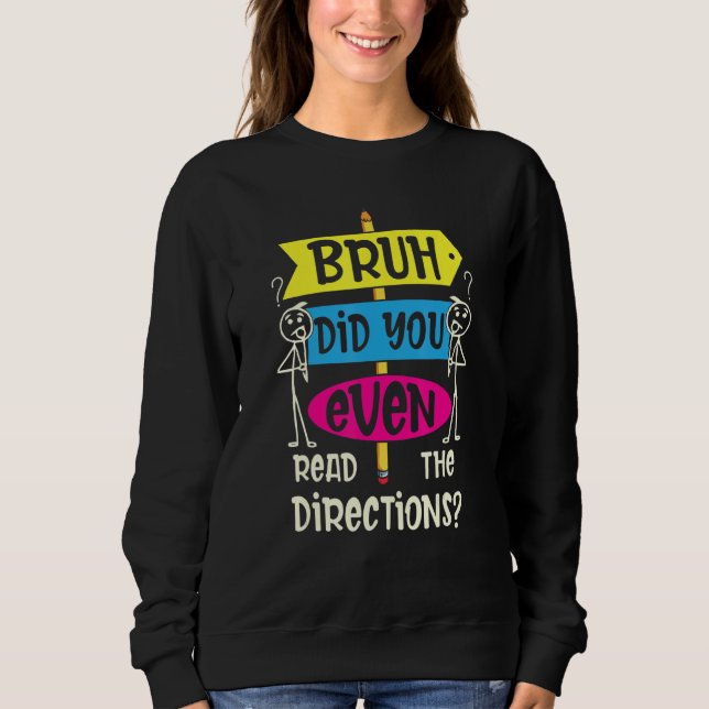 BRUH DID YOU EVEN READ THE DIRECTIONS 3 SWEATSHIRT (Front)
