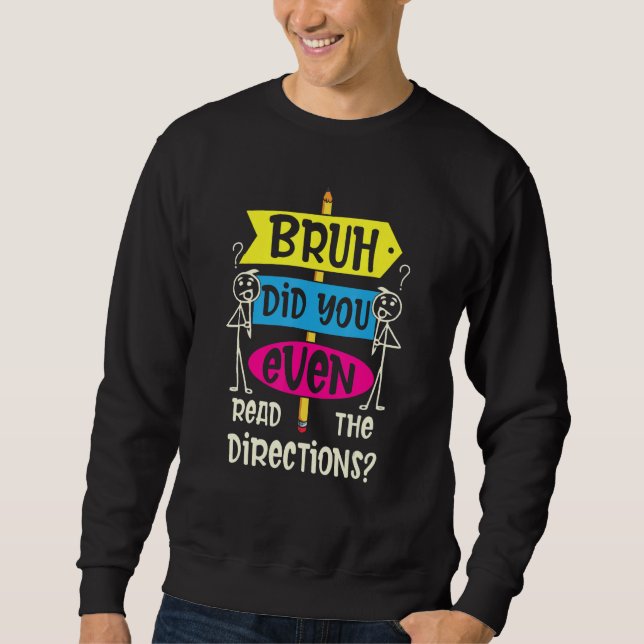 BRUH DID YOU EVEN READ THE DIRECTIONS 3 SWEATSHIRT (Front)