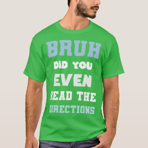 Bruh Did You Even Read The Directions Funny Math P T-Shirt