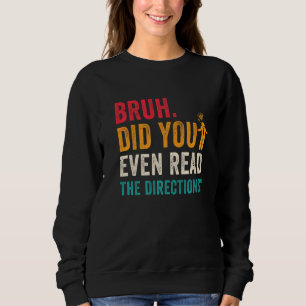 Bruh Did You Even Read The Directions Funny Teache Sweatshirt