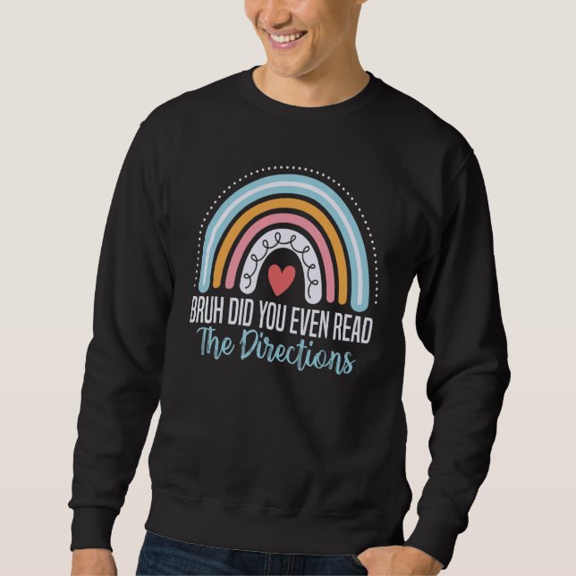 Bruh Did You Even Read The Directions  Math Teache Sweatshirt (Front)