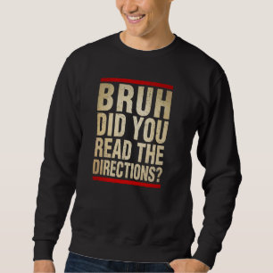Bruh Did You Even Read The Directions  Teacher Say Sweatshirt