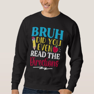 Bruh Did You Even Read The Directions Teacher Sayi Sweatshirt