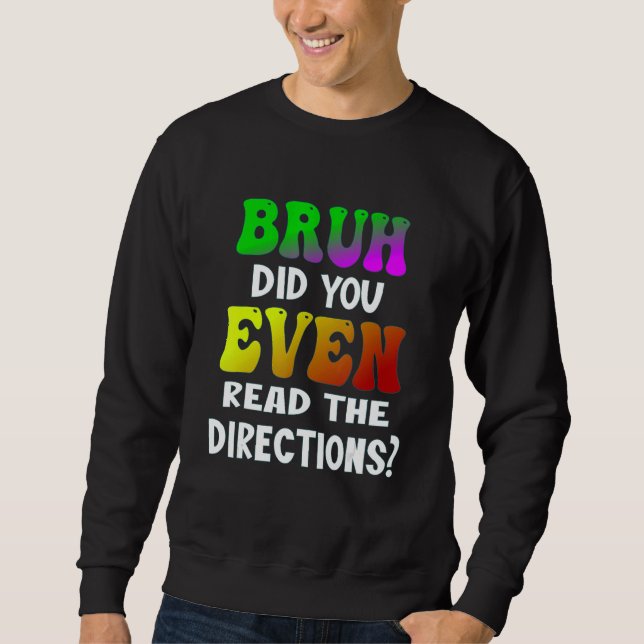 Bruh Did You Even Read The Directions Teacher Stud Sweatshirt (Front)