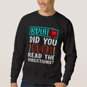 Bruh Did You Even Read The Directions  Teacher Sweatshirt