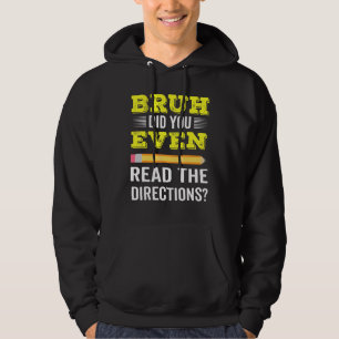 Bruh Did You Even Read The Directions  Teacher Tea Hoodie
