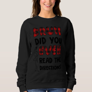 Bruh Did You Even Read The Directions Teacher Test Sweatshirt