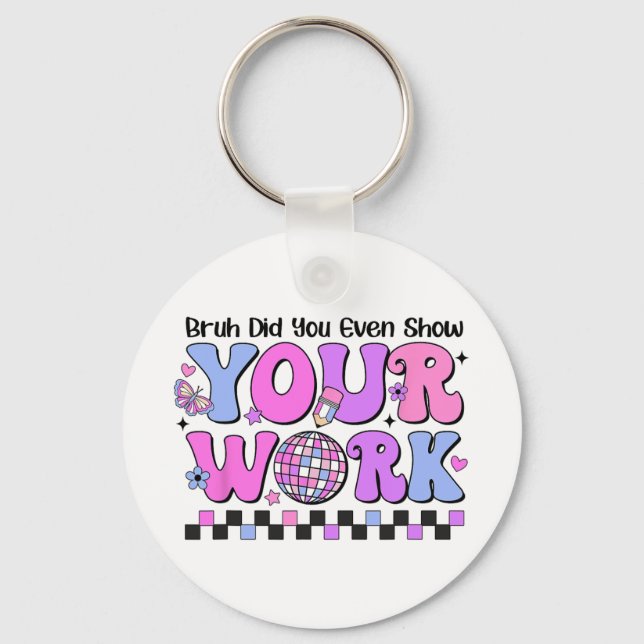 Bruh Did You Even Show Your Work Disco Test Day  Key Ring (Front)