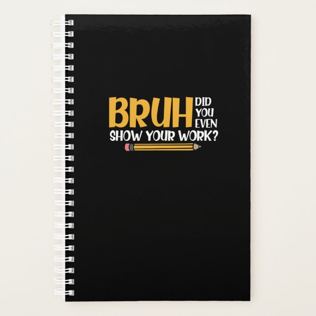 Bruh Did You Even Show Your Work Funny Math Planner (Front)