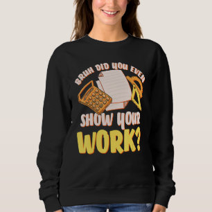 Bruh Did You Even Show Your Work Math Teacher Stud Sweatshirt