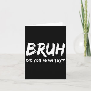 Bruh Did You Even Try Gym Humour Fitness Motivatio Card