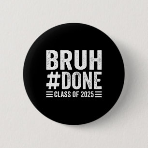 Bruh Done Cl Of 2025 Graduate Senior Graduation 20 6 Cm Round Badge