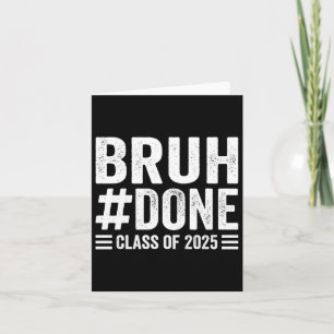 Bruh Done Cl Of 2025 Graduate Senior Graduation 20 Card
