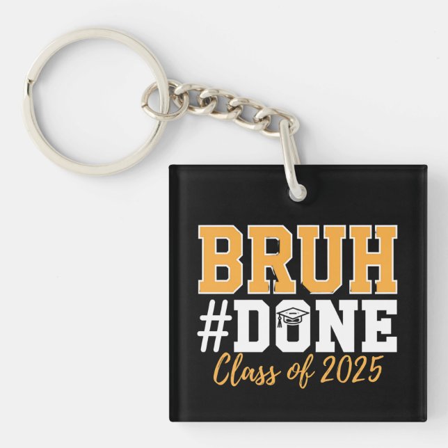 Bruh Done Class Of 2025 Graduation Graduate Key Ring (Front)