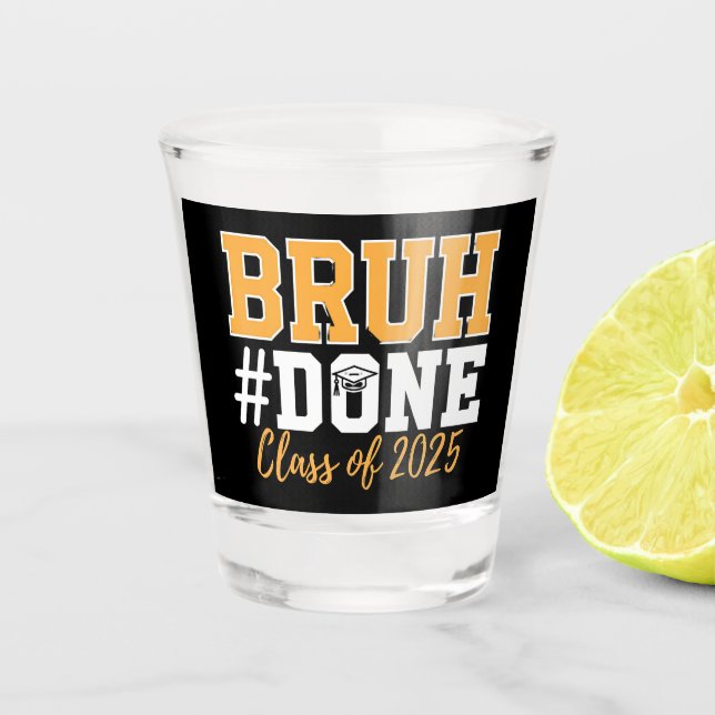 Bruh Done Class Of 2025 Graduation Graduate Shot Glass (Front)