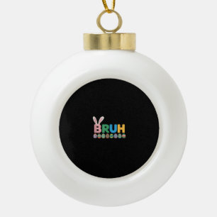 Bruh Easter Bunny Cute Meme For Kids _12 Ceramic Ball Christmas Ornament