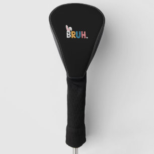 Bruh Easter Bunny Cute Meme For Kids _2 Golf Head Cover
