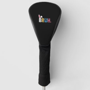 Bruh Easter Bunny Cute Meme For Kids _3 Golf Head Cover