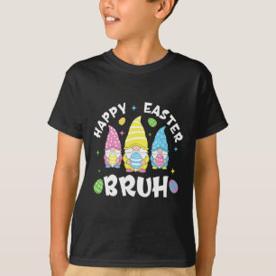 Bruh Easter Day Funny Rabbit Bunny Happy Easter Gn T-Shirt