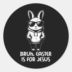 Bruh Easter Is For Jesus Bunny Christian Men Boys  Classic Round Sticker