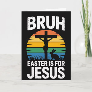 Bruh Easter Is For Jesus Christian Humor Card