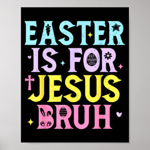Bruh Easter Is For Jesus Christian Religious Men W Poster