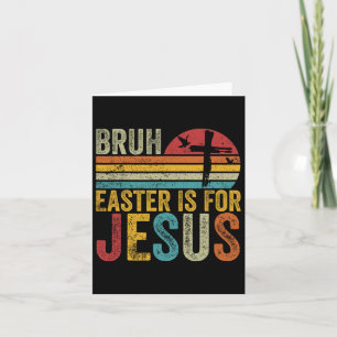 Bruh Easter Is For Jesus Easter Day Vintage Retro Card