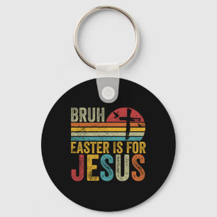 Bruh Easter Is For Jesus Easter Day Vintage Retro  Key Ring