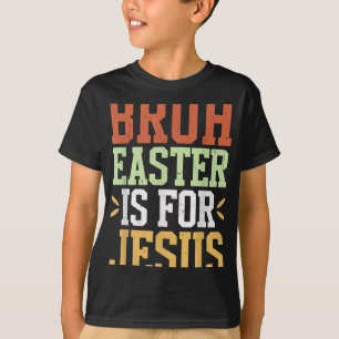 Bruh Easter Is For Jesus Funny Men Teen Boys God S T-Shirt