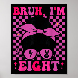 Bruh Eight 8 8th Birthday Girls Groovy 8 Years Old Poster