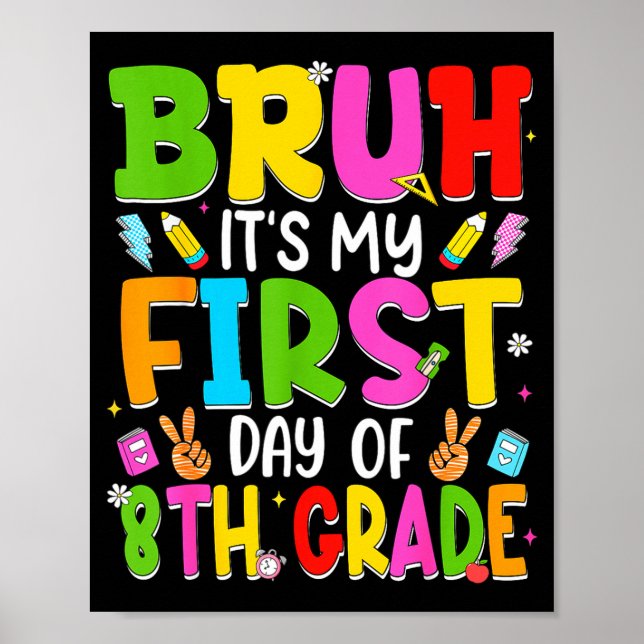 Bruh first day of eighth grade teacher kid 8th poster (Front)