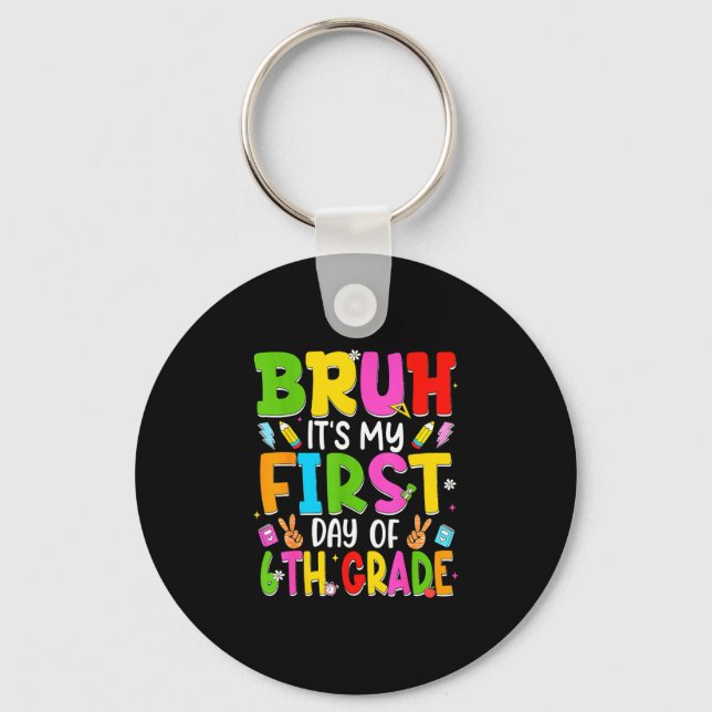 Bruh first day of sixth grade teacher kid 6th key ring (Front)