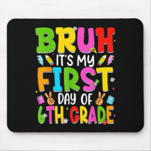 Bruh first day of sixth grade teacher kid 6th mouse pad