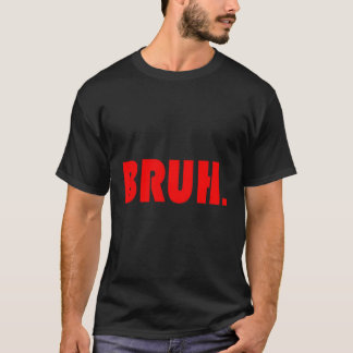 Bruh For Ns Tweens Guys T-Shirt