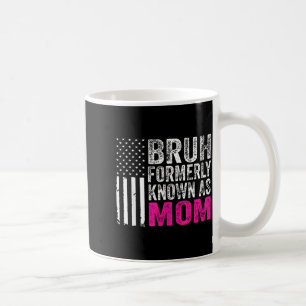 Bruh formally known as mum funny mother's day coffee mug