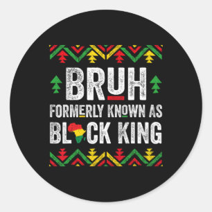 Bruh Formerly Known As Black King Juneteenth Black Classic Round Sticker