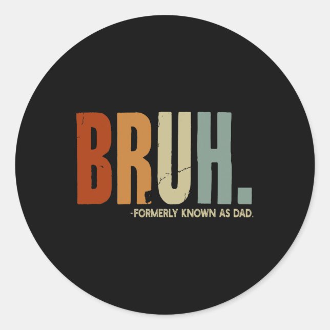 Bruh Formerly Known As Dad Dad Daddy Father Father Classic Round Sticker (Front)
