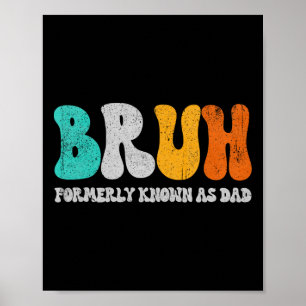 Bruh Formerly Known As Dad Dada New Daddy Life Fat Poster