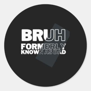 Bruh Formerly Known As Dad Father's Day Men Classic Round Sticker