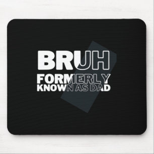 Bruh Formerly Known As Dad Father's Day Men Mouse Pad