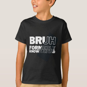 Bruh Formerly Known As Dad Father's Day Men T-Shirt