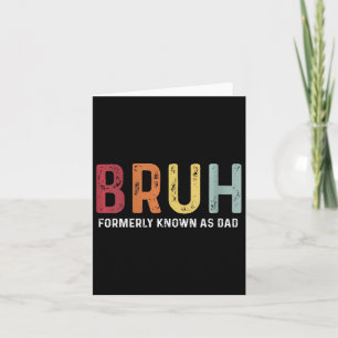 Bruh Formerly Known As Dad Funny Father&# s Day  Card